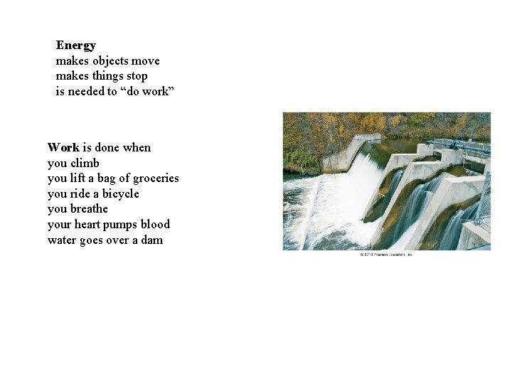Energy makes objects move makes things stop is needed to “do work” Work is