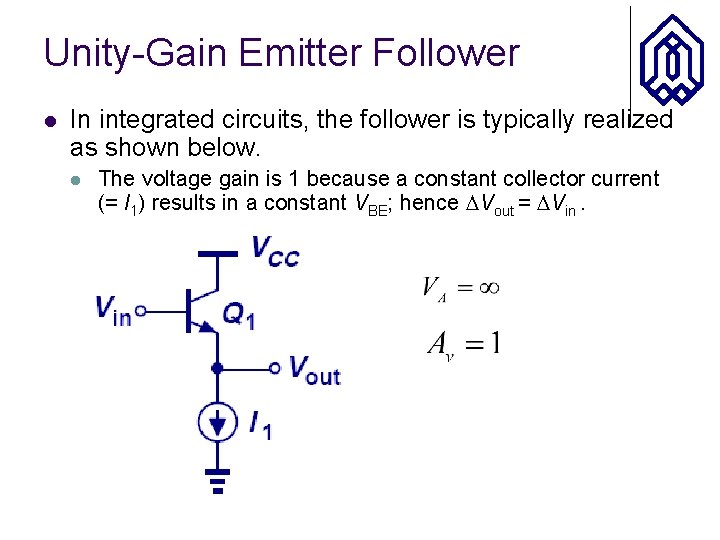 Unity-Gain Emitter Follower l In integrated circuits, the follower is typically realized as shown