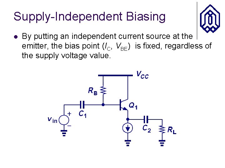 Supply-Independent Biasing l By putting an independent current source at the emitter, the bias