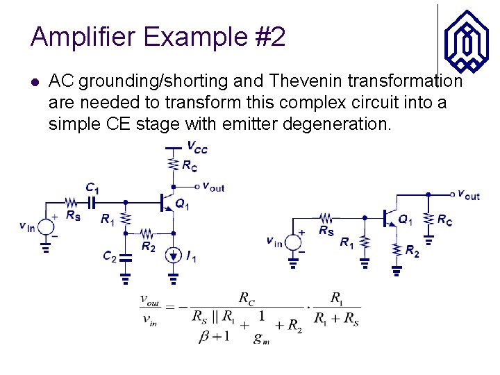 Amplifier Example #2 l AC grounding/shorting and Thevenin transformation are needed to transform this
