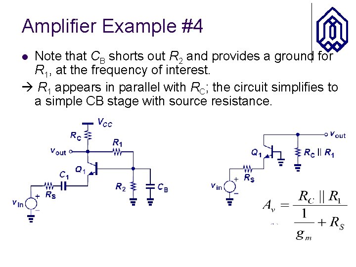 Amplifier Example #4 Note that CB shorts out R 2 and provides a ground