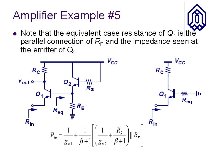 Amplifier Example #5 l Note that the equivalent base resistance of Q 1 is