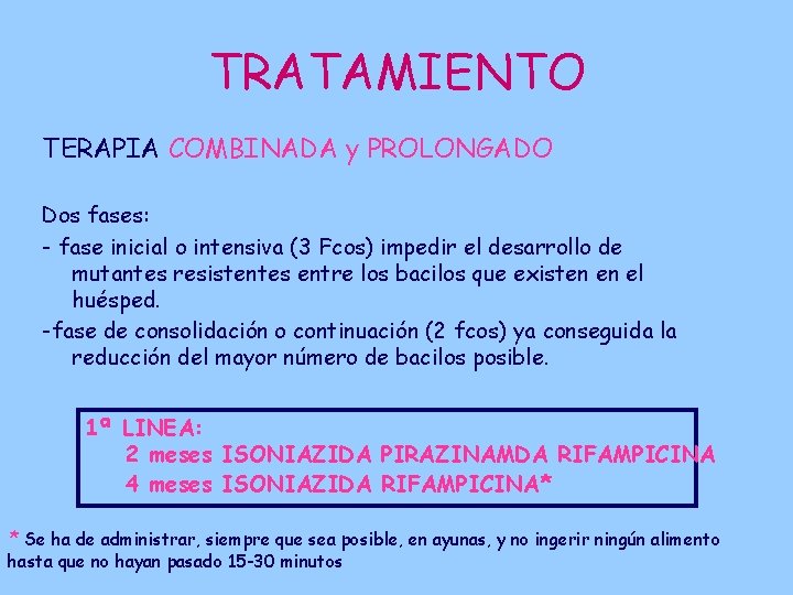 TRATAMIENTO TERAPIA COMBINADA y PROLONGADO Dos fases: - fase inicial o intensiva (3 Fcos)