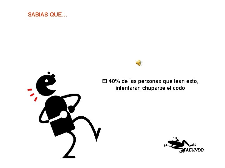 SABIAS QUE… El 40% de las personas que lean esto, intentarán chuparse el codo