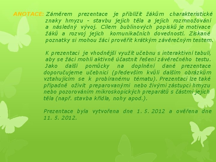 ANOTACE: Záměrem prezentace je přiblížit žákům charakteristické znaky hmyzu - stavbu jejich těla a