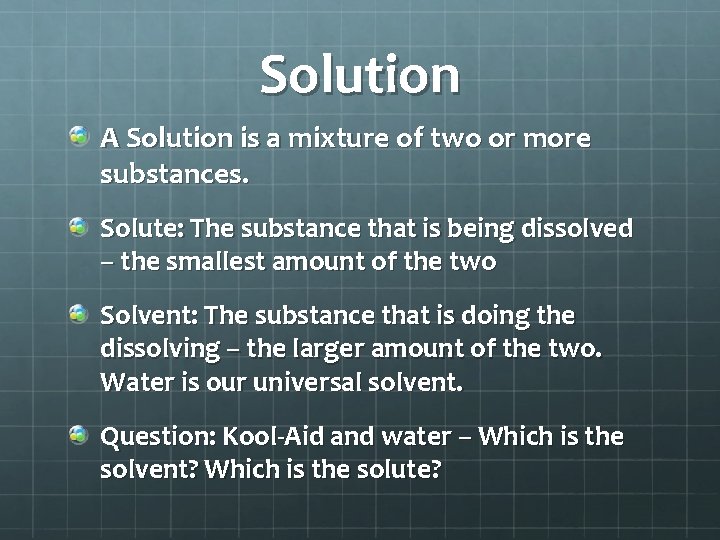 Solution A Solution is a mixture of two or more substances. Solute: The substance