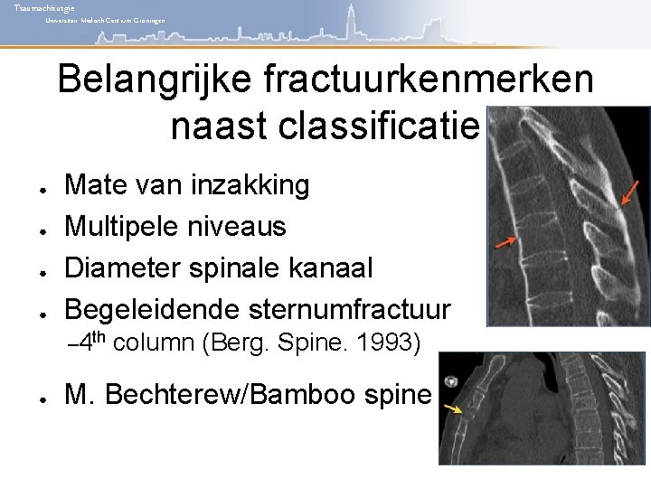 Traumachirurgie Universitair Medisch Centrum Groningen Belangrijke fractuurkenmerken naast classificatie ● ● Mate van inzakking