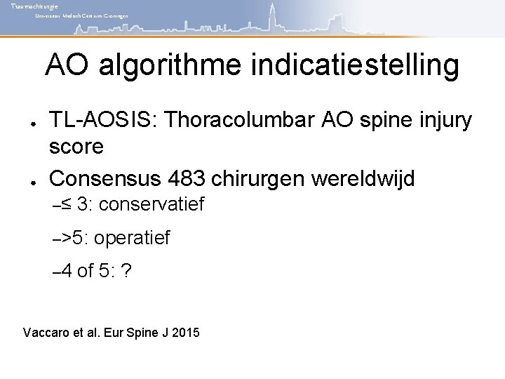 Traumachirurgie Universitair Medisch Centrum Groningen AO algorithme indicatiestelling ● ● TL-AOSIS: Thoracolumbar AO spine