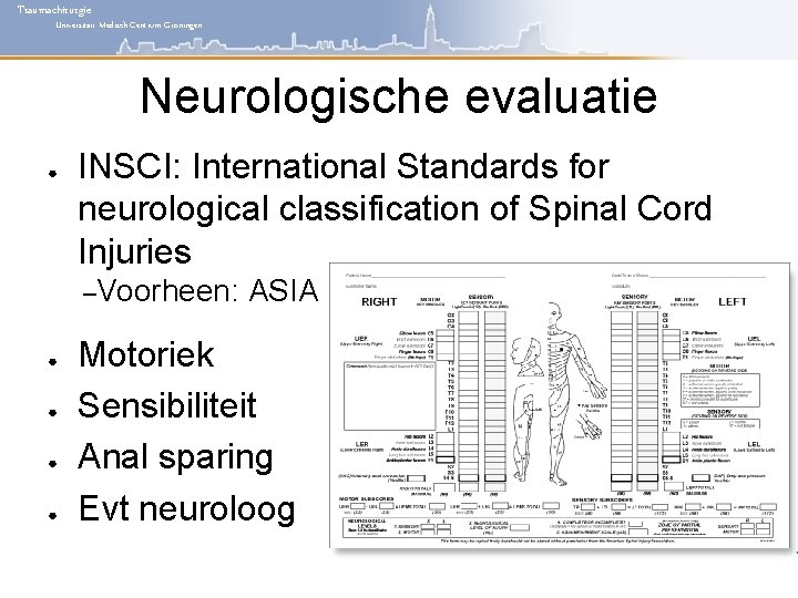 Traumachirurgie Universitair Medisch Centrum Groningen Neurologische evaluatie ● INSCI: International Standards for neurological classification