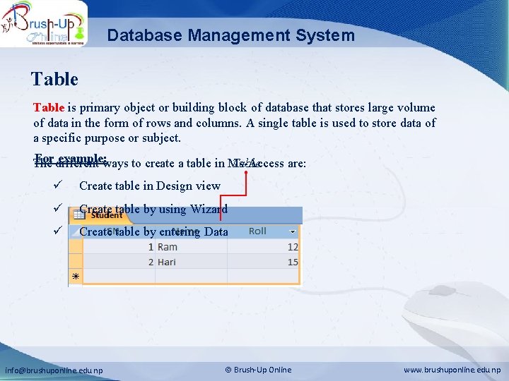 Database Management System Table is primary object or building block of database that stores