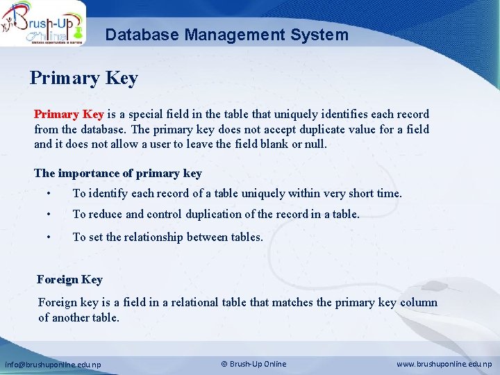 Database Management System Primary Key is a special field in the table that uniquely