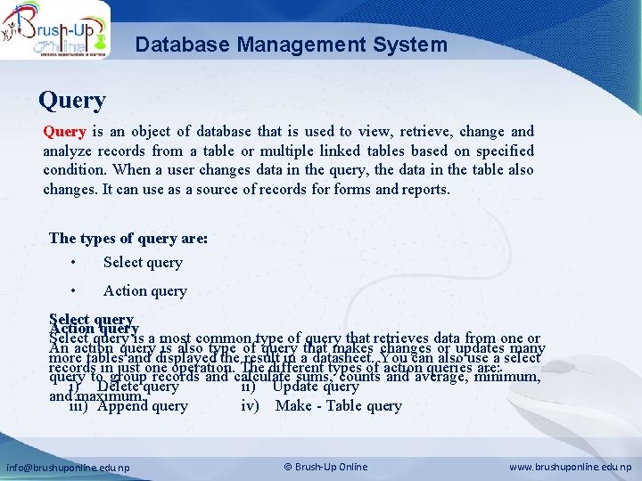 Database Management System Query is an object of database that is used to view,