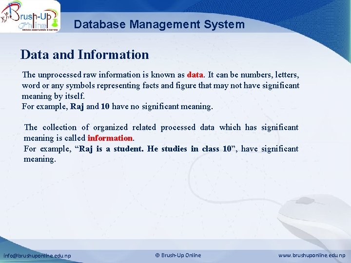 Database Management System Data and Information The unprocessed raw information is known as data. Database Management System Data and Information The unprocessed raw information is known as data.