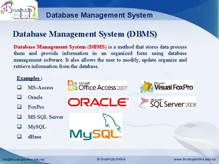 Database Management System (DBMS) is a method that stores data process them and provide Database Management System (DBMS) is a method that stores data process them and provide