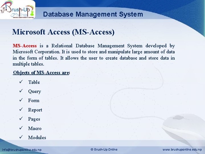 Database Management System Microsoft Access (MS-Access) MS-Access is a Relational Database Management System developed
