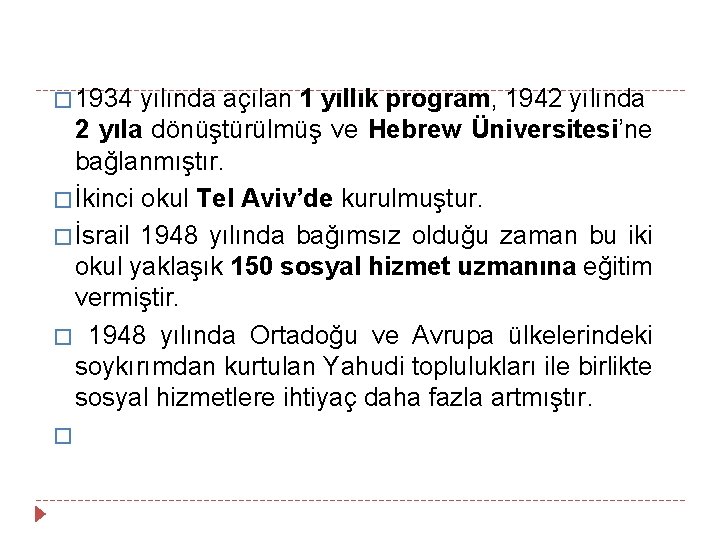 � 1934 yılında açılan 1 yıllık program, 1942 yılında 2 yıla dönüştürülmüş ve Hebrew