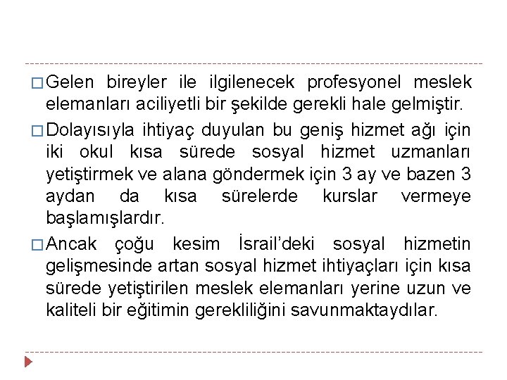 � Gelen bireyler ile ilgilenecek profesyonel meslek elemanları aciliyetli bir şekilde gerekli hale gelmiştir.