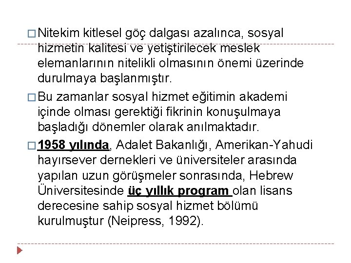 � Nitekim kitlesel göç dalgası azalınca, sosyal hizmetin kalitesi ve yetiştirilecek meslek elemanlarının nitelikli