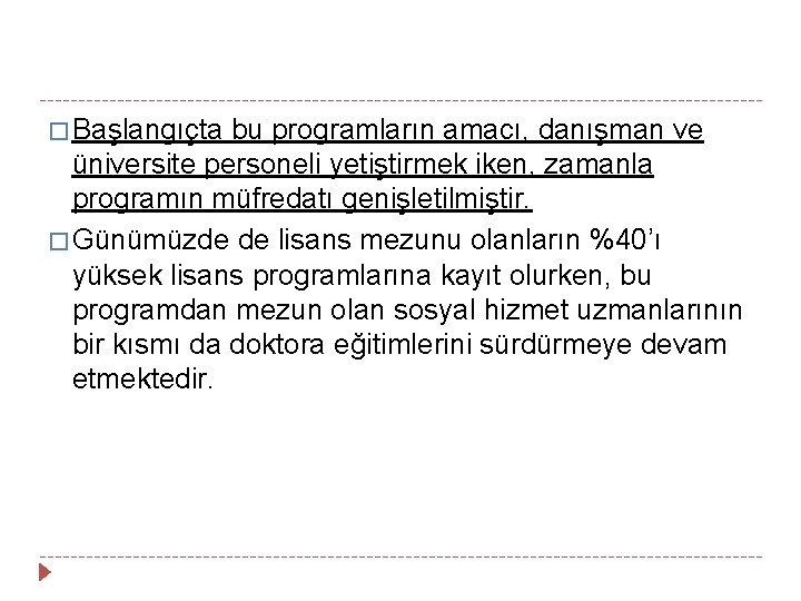 � Başlangıçta bu programların amacı, danışman ve üniversite personeli yetiştirmek iken, zamanla programın müfredatı