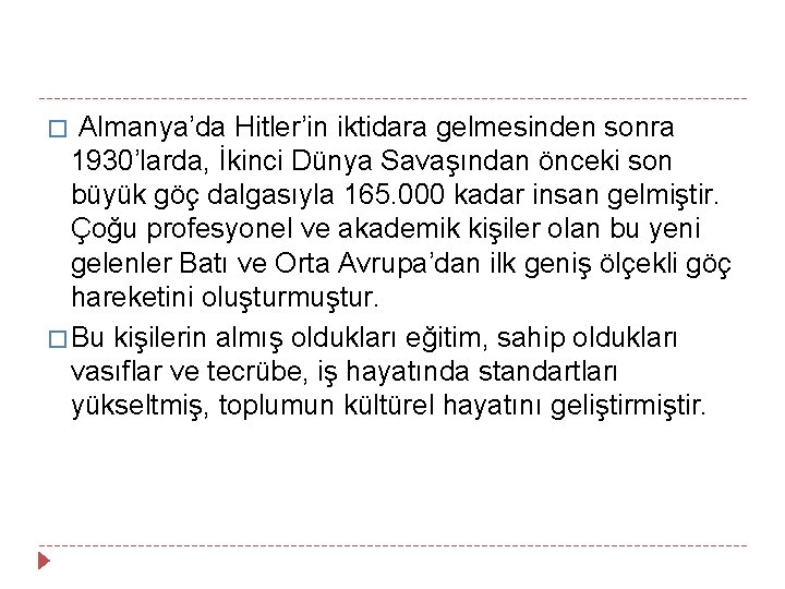 � Almanya’da Hitler’in iktidara gelmesinden sonra 1930’larda, İkinci Dünya Savaşından önceki son büyük göç