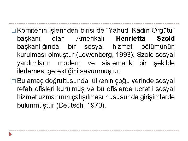 � Komitenin işlerinden birisi de “Yahudi Kadın Örgütü” başkanı olan Amerikalı Henrietta Szold başkanlığında