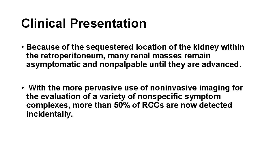 Clinical Presentation • Because of the sequestered location of the kidney within the retroperitoneum,