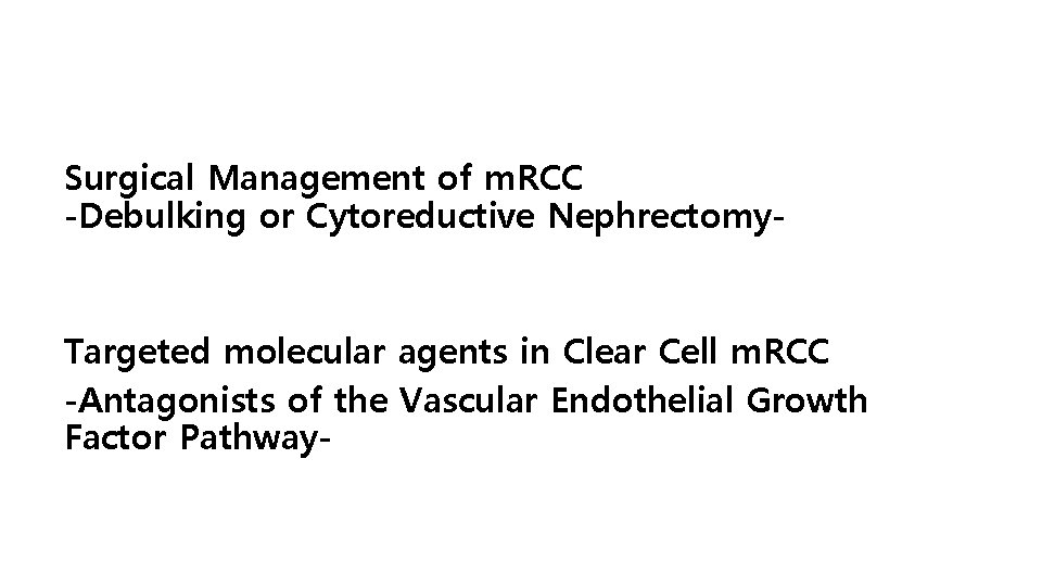 Surgical Management of m. RCC -Debulking or Cytoreductive Nephrectomy- Targeted molecular agents in Clear
