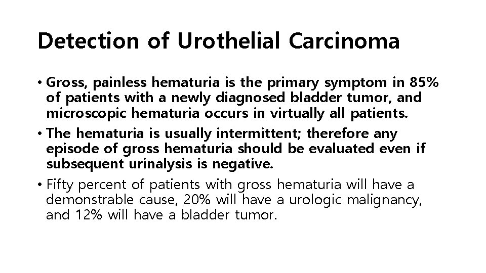 Detection of Urothelial Carcinoma • Gross, painless hematuria is the primary symptom in 85%