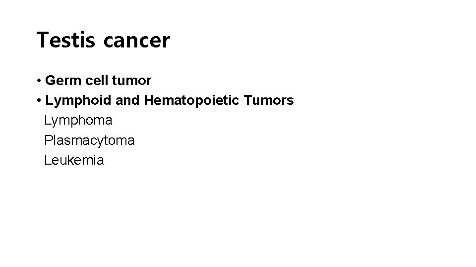 Testis cancer • Germ cell tumor • Lymphoid and Hematopoietic Tumors Lymphoma Plasmacytoma Leukemia