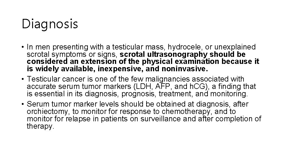 Diagnosis • In men presenting with a testicular mass, hydrocele, or unexplained scrotal symptoms