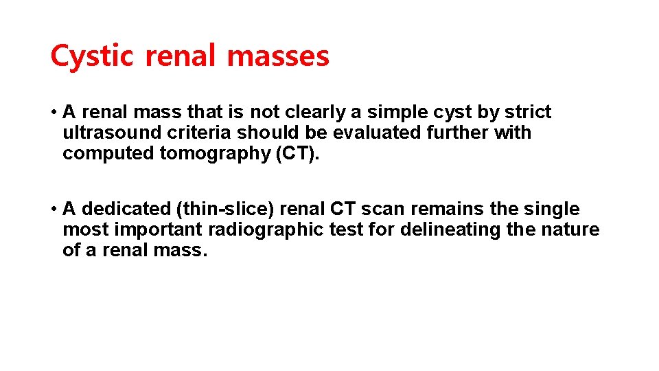 Cystic renal masses • A renal mass that is not clearly a simple cyst