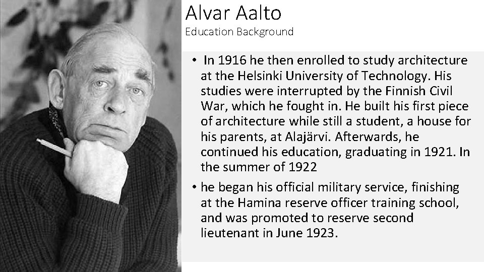 Alvar Aalto Education Background • In 1916 he then enrolled to study architecture at