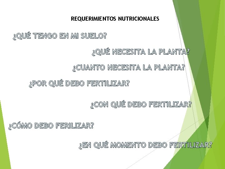 REQUERIMIENTOS NUTRICIONALES ¿QUÉ TENGO EN MI SUELO? ¿QUÉ NECESITA LA PLANTA? ¿CUANTO NECESITA LA