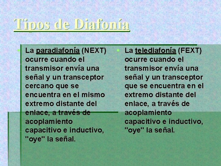 Tipos de Diafonía § La paradiafonía (NEXT) ocurre cuando el transmisor envía una señal