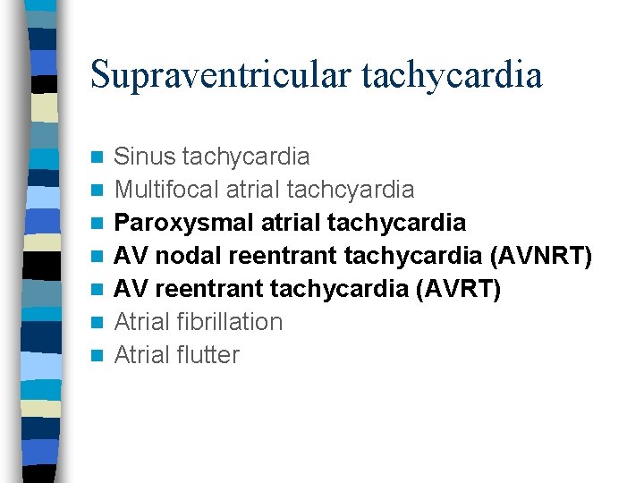 Supraventricular tachycardia n n n n Sinus tachycardia Multifocal atrial tachcyardia Paroxysmal atrial tachycardia