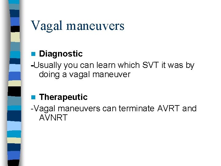 Vagal maneuvers Diagnostic -Usually you can learn which SVT it was by doing a