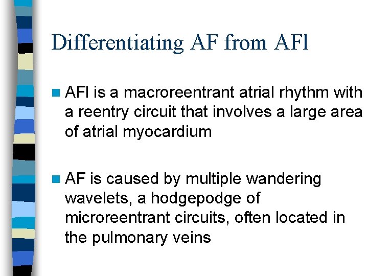 Differentiating AF from AFl n AFl is a macroreentrant atrial rhythm with a reentry