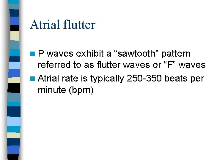 Atrial flutter n. P waves exhibit a “sawtooth” pattern referred to as flutter waves