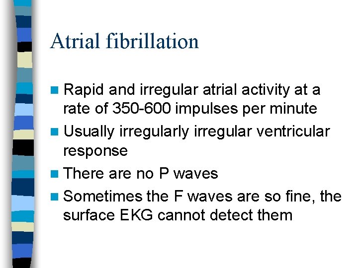 Atrial fibrillation n Rapid and irregular atrial activity at a rate of 350 -600