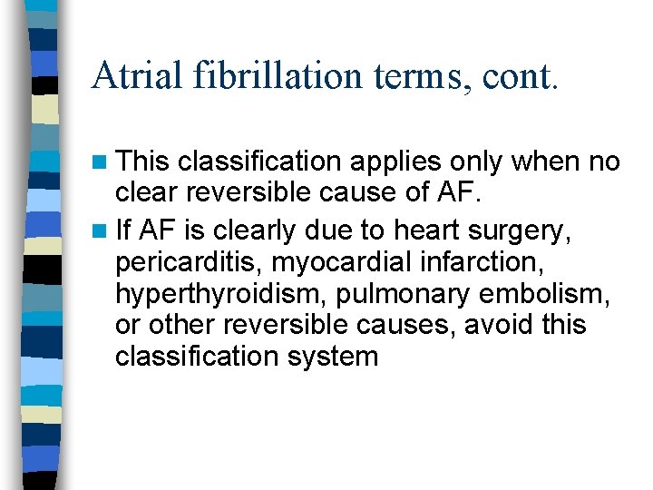 Atrial fibrillation terms, cont. n This classification applies only when no clear reversible cause