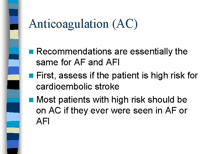 Anticoagulation (AC) n Recommendations are essentially the same for AF and AFl n First,