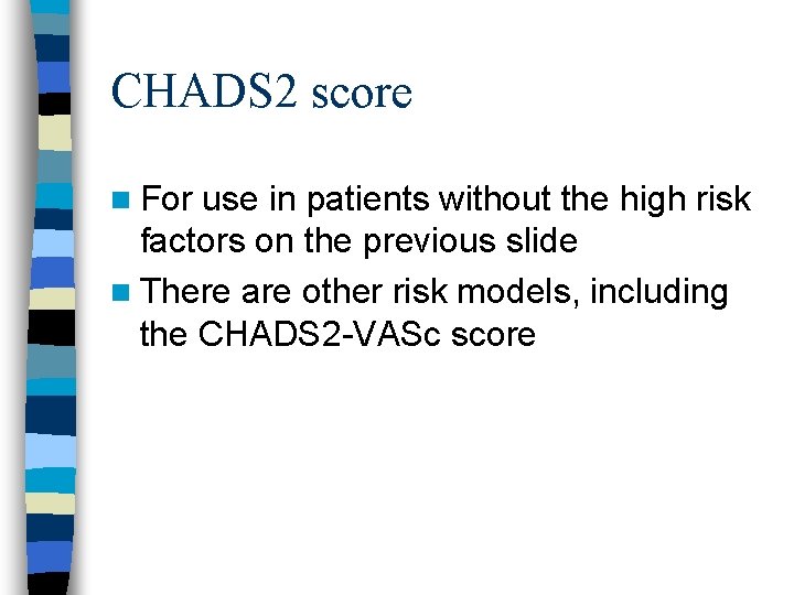 CHADS 2 score n For use in patients without the high risk factors on