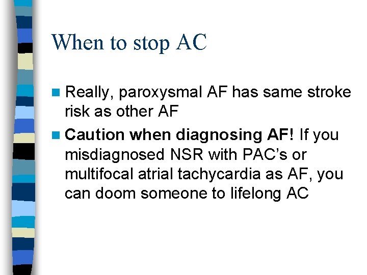 When to stop AC n Really, paroxysmal AF has same stroke risk as other
