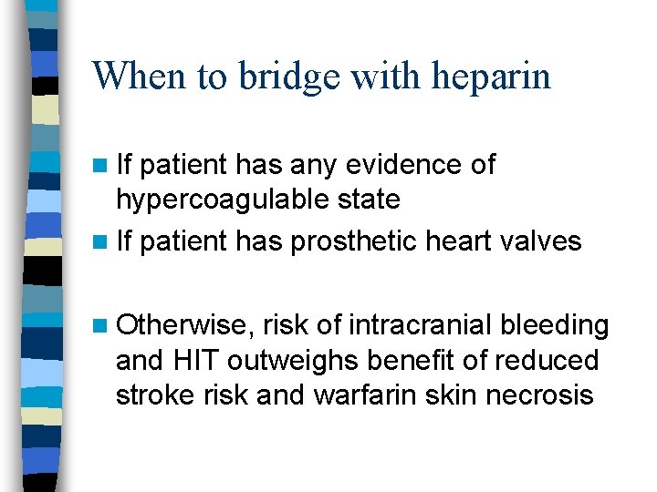 When to bridge with heparin n If patient has any evidence of hypercoagulable state