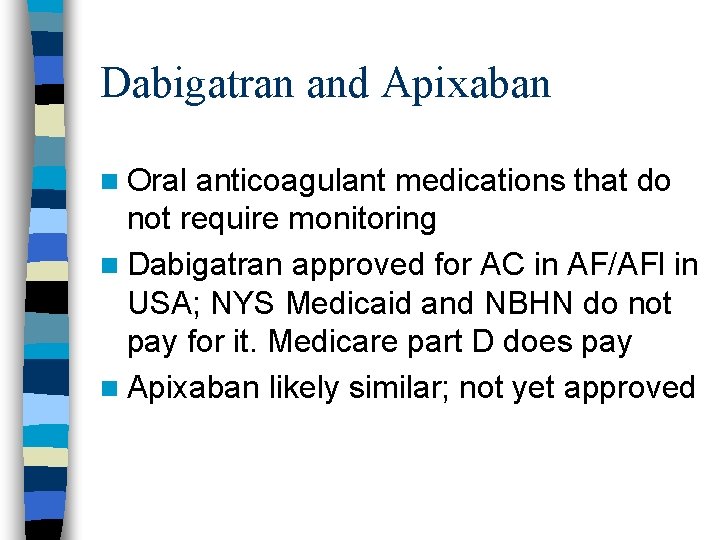 Dabigatran and Apixaban n Oral anticoagulant medications that do not require monitoring n Dabigatran