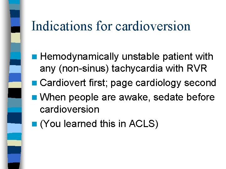 Indications for cardioversion n Hemodynamically unstable patient with any (non-sinus) tachycardia with RVR n