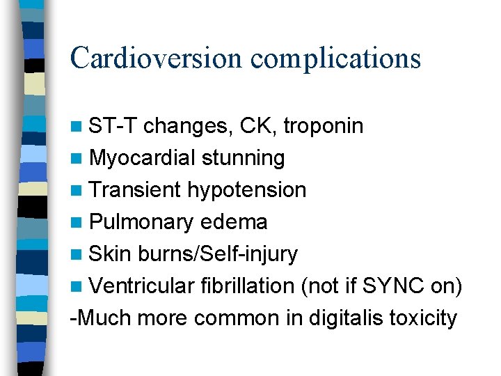Cardioversion complications n ST-T changes, CK, troponin n Myocardial stunning n Transient hypotension n