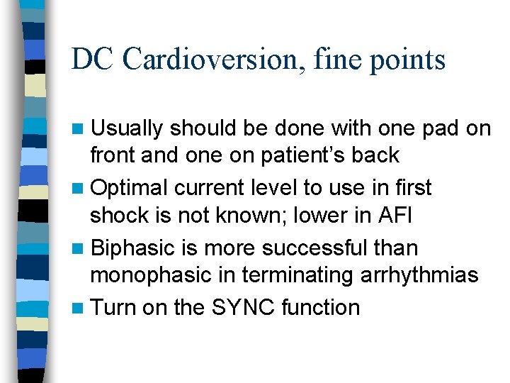 DC Cardioversion, fine points n Usually should be done with one pad on front