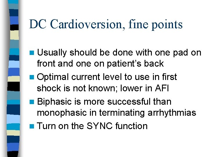 DC Cardioversion, fine points n Usually should be done with one pad on front