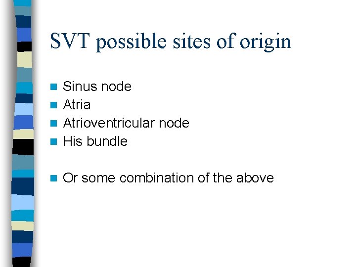 SVT possible sites of origin Sinus node n Atria n Atrioventricular node n His